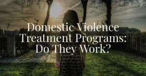 Domestic Violence Treatment Programs: Do They Work?